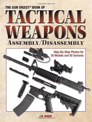 Gun Digest Book Of Tactical Weapons Assembly/Disassembly (GUN DIGEST BOOK OF FIREARMS ASSEMBLY/DISASSEMBLY)