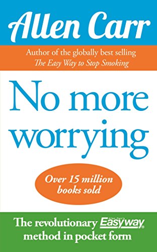 Allen Carr's No More Worrying by Allen Carr
