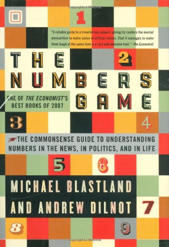 The Numbers Game: The Commonsense Guide to Understanding Numbers in the News, in Politics, and in Life by Michael Blastland