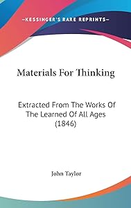 Materials for Thinking: Extracted from the Works of the Learned of All Ages