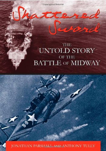 Shattered Sword: The Untold Story of the Battle of Midway by Anthony Tully