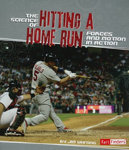 The Science of Hitting a Home Run: Forces and Motion in Action by Jim Whiting