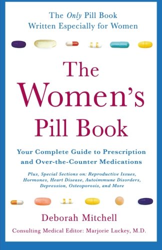 The Women's Pill Book: Your Complete Guide to Prescription and Over-the-Counter Medications by Deborah Mitchell