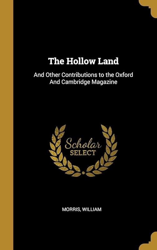 The Hollow Land: And Other Contributions to the Oxford And Cambridge Magazine by Morris William