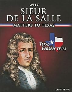 Why Sieur De Lasalle Matters to Texas