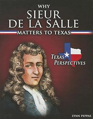 Why Sieur De Lasalle Matters to Texas