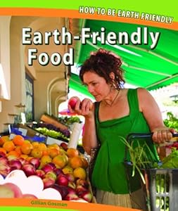 Earth-Friendly Food (How to Be Earth Friendly)
