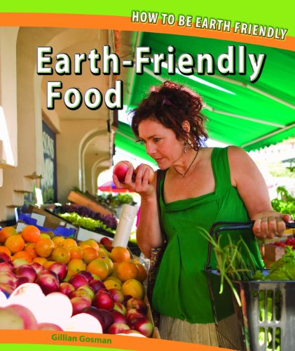 Earth-Friendly Food (How to Be Earth Friendly) by Gillian Gosman