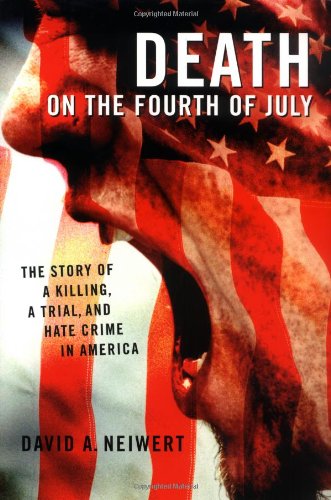 Death on the Fourth of July: The Story of a Killing, a Trial, and Hate Crime in America by David Neiwert