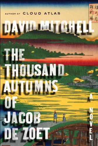 The Thousand Autumns of Jacob De Zoet, A Novel by David Mitchell