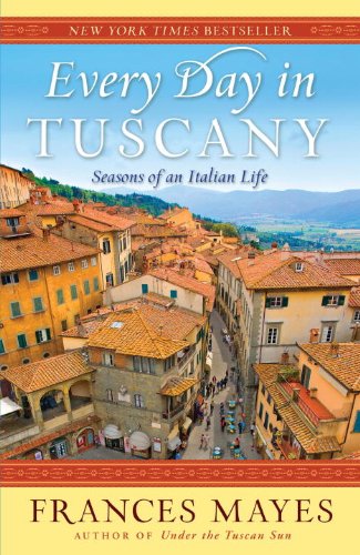 Every Day in Tuscany: Seasons of an Italian Life by Frances Mayes