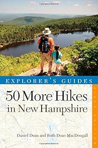 Explorer's Guide 50 More Hikes in New Hampshire: Day Hikes and Backpacking Trips from Mount Monadnock to Mount Magalloway by Daniel Doan  ,