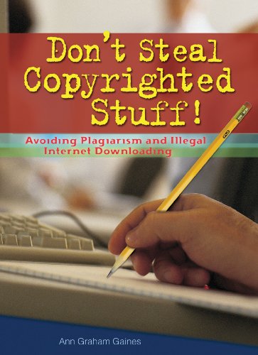 Don't Steal Copyrighted Stuff!: Avoiding Plagiarism and Illegal Internet Downloading (Prime) by Ann Graham Gaines