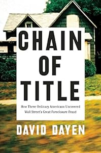 Chain of Title: How Three Ordinary Americans Uncovered Wall Street's Great Foreclosure Fraud