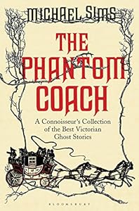 The Phantom Coach: A Connoisseur's Collection of Victorian Ghost Stories