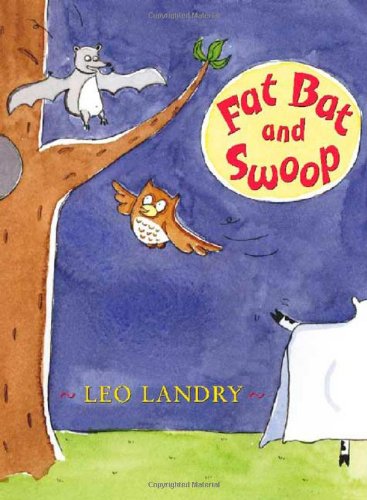 Fat Bat and Swoop (Early Chapter Books (Henry Holt & Company)) by Leo Landry