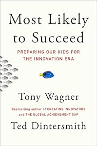 Most Likely to Succeed: Preparing Our Kids for the Innovation Era
