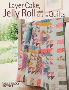Layer Cake, Jelly Roll & Charm Quilts by Pam Lintott