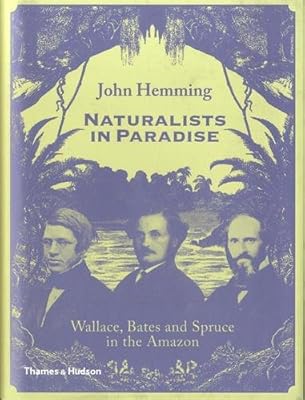 Naturalists in Paradise: Wallace, Bates and Spruce in the Amazon
