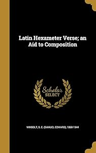 Latin Hexameter Verse; an Aid to Composition by S E. 1868-1944 Winbolt