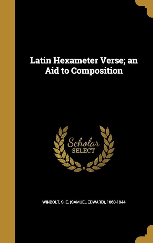 Latin Hexameter Verse; an Aid to Composition by S E. 1868-1944 Winbolt