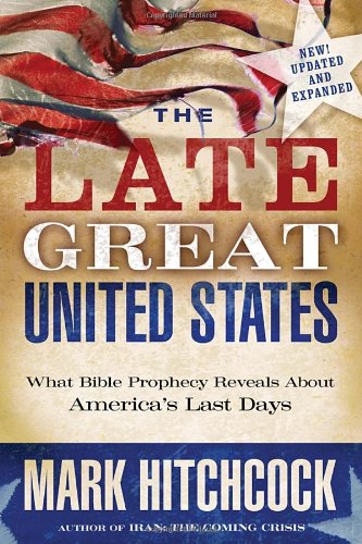 The Late Great United States: What Bible Prophecy Reveals About America's Last Days by Mark Hitchcock