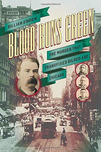 Blood Runs Green: The Murder That Transfixed Gilded Age Chicago by Freda Warrington