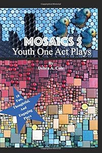 MOSAICS 5: Youth One Act Plays by Debra A. Cole