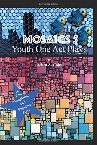 MOSAICS 5: Youth One Act Plays by Debra A. Cole