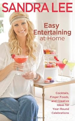 Easy Entertaining at Home: Cocktails, Finger Foods, and Creative Ideas for Year-Round Celebrations