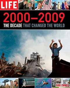 LIFE 2000-2009: The Decade that Changed the World