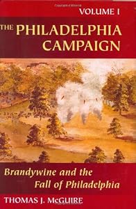 The Philadelphia Campaign: Volume One: Brandywine and the Fall of Philadelphia