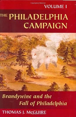 The Philadelphia Campaign: Volume One: Brandywine and the Fall of Philadelphia