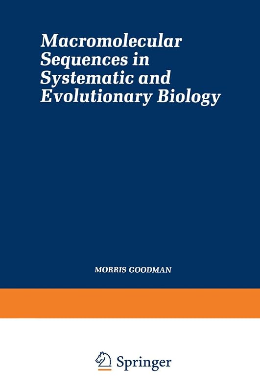 Macromolecular Sequences in Systematic and Evolutionary Biology (Monographs in Evolutionary Biology Series) by Morris (editor) Goodman