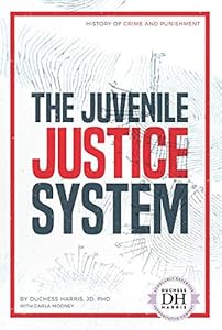 The Juvenile Justice System (History of Crime and Punishment) by Ph.D. Harris, Duchess
