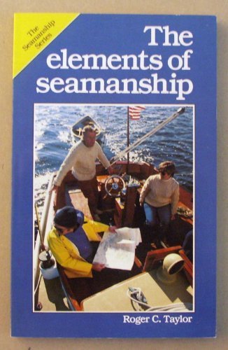 The Elements of Seamanship (Seamanship Series) by Roger C. Taylor