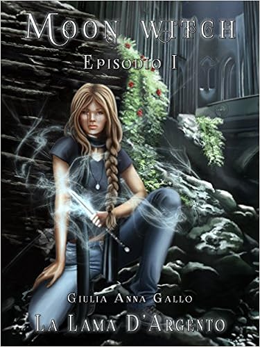 Giulia Anna Gallo - Moon Witch Vol. 1 - La lama d'argento (2015)