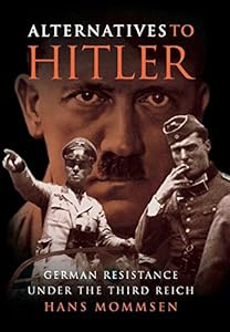 Alternatives to Hitler: German Resistance under the Third Reich by Hans Mommsen