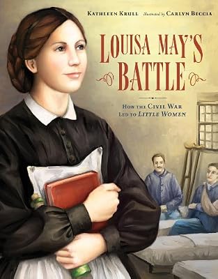 Louisa May's Battle: How the Civil War Led to <i>Little Women</i>