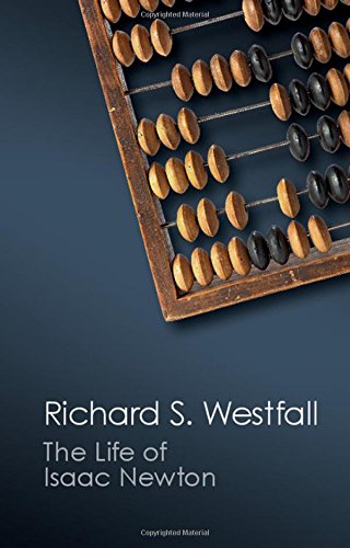 The Life of Isaac Newton by Richard S. Westfall