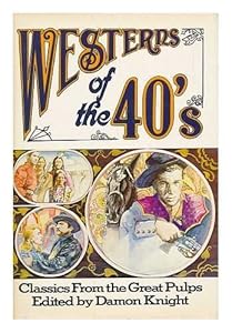 Westerns of the 40's: Classics from the Great Pulps by Damon Knight