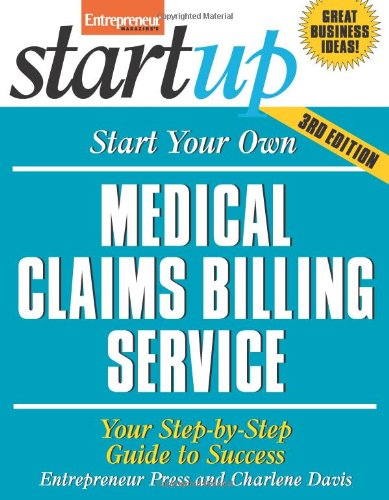 Start Your Own Medical Claims Billing Service: Your Step-By-Step Guide to Success by Charlene Davis; Entrepreneur Press.