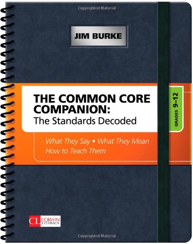 The Common core companion : the standards decoded, grades 9-12--what they say, what they mean, how to teach them by Jim Burke