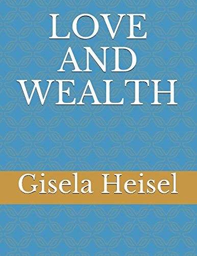 LOVE AND WEALTH (THE PARALLEL UNIVERSE OF ENERGY) by Gisela Heisel