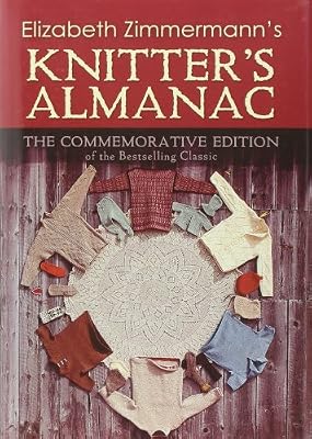 Elizabeth Zimmermann's Knitter's Almanac: The Commemorative Edition