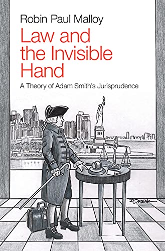 Law and the Invisible Hand: A Theory of Adam Smith's Jurisprudence by Robin Paul Malloy