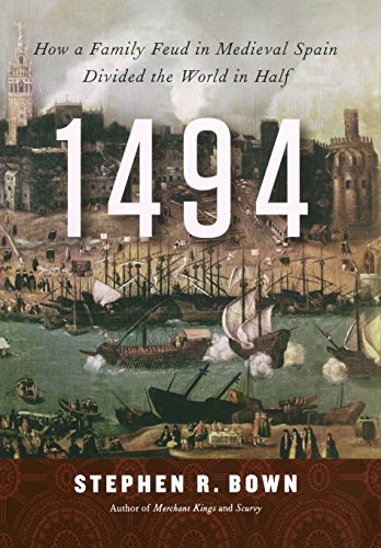 1494: How a Family Feud in Medieval Spain Divided the World in Half by Stephen R. Bown
