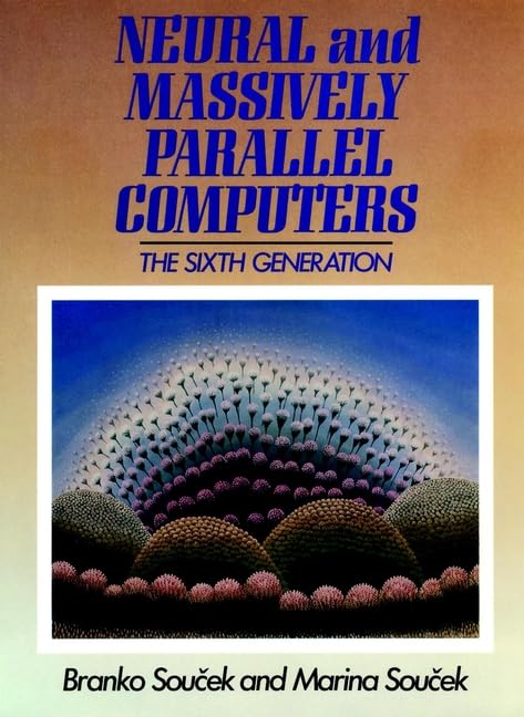 Neural and Massively-Parallel Computers by Branko Soucek