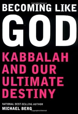 Becoming Like God: Kabbalah and Our Ultimate Destiny