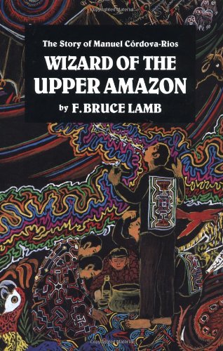 Wizard of the Upper Amazon by F. Bruce Lamb